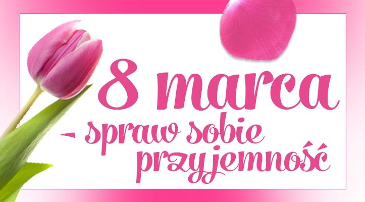 Spraw sobie prezent na&nbsp;Dzień Kobiet